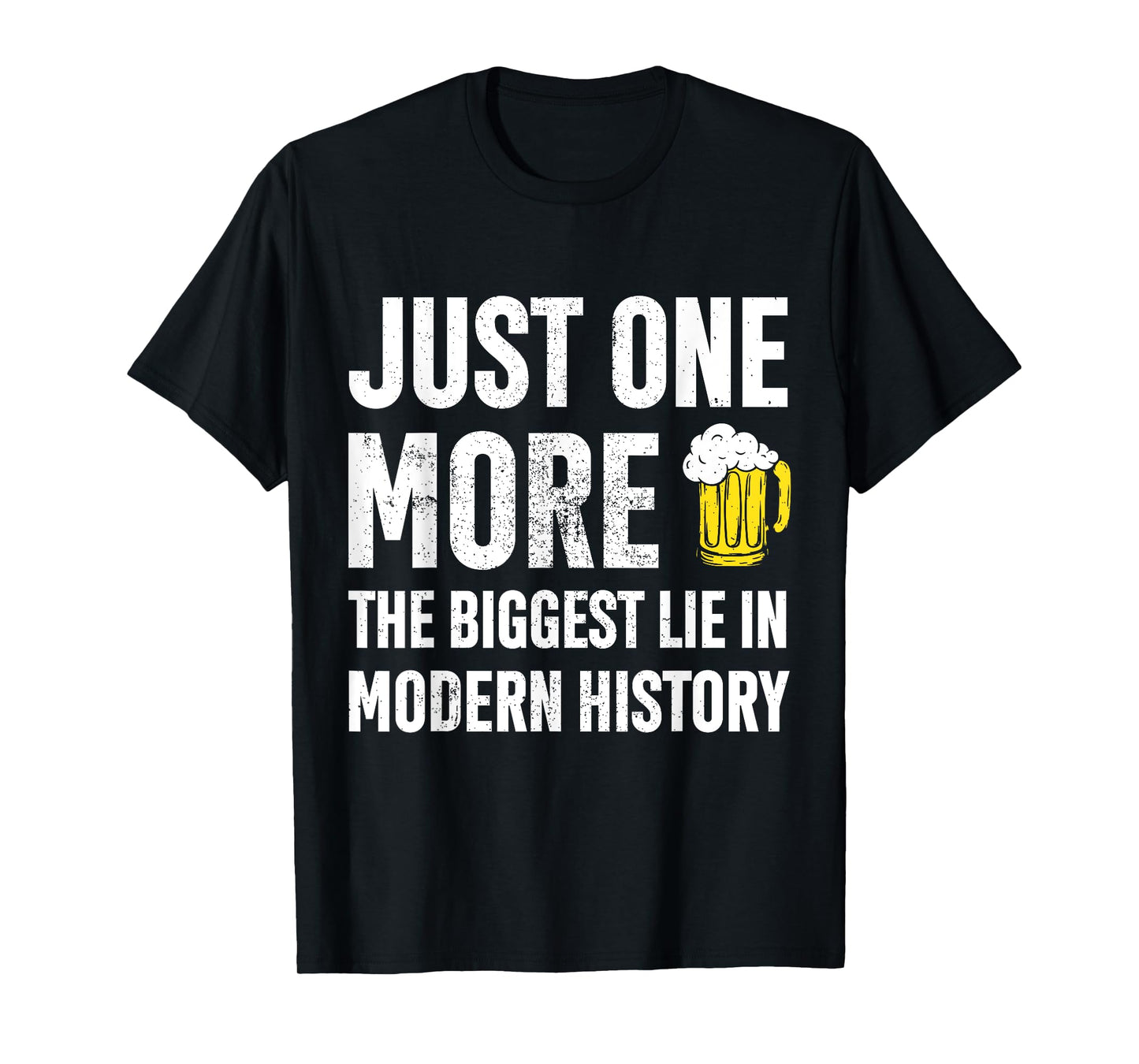 Just One More The Biggest Lie In Modern History Funny T-Shirt