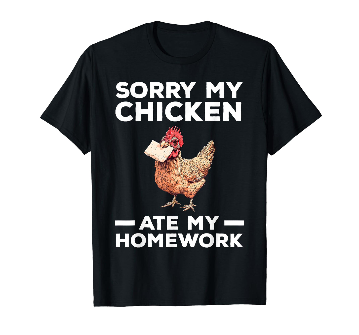 Sorry My Chicken Ate My Homework Funny T-Shirt