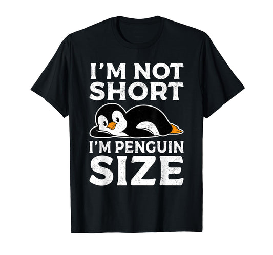Penguin Gifts Funny Penguin I'm Not Short I'm Penguin Size T-Shirt