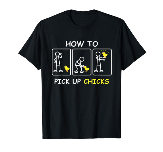 How To Pick Up Chicks Funny Farm Sarcastic Joke Farmer Gifts T-Shirt
