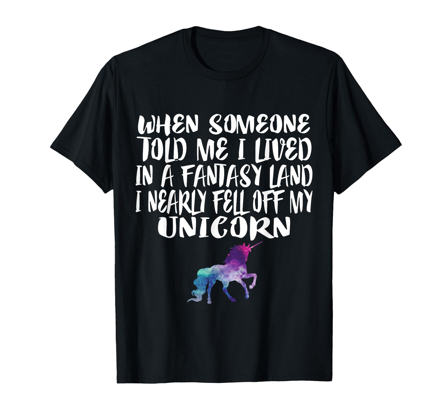 Lived In A Fantasy Land Fell off my Unicorn Funny Quote Tee T-Shirt