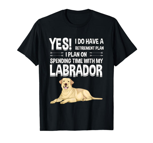 Lovly Labrador Retriever Clothes Women Men Kids Retirement Plan Labrador Yellow Lab Gift Labrador T-Shirt