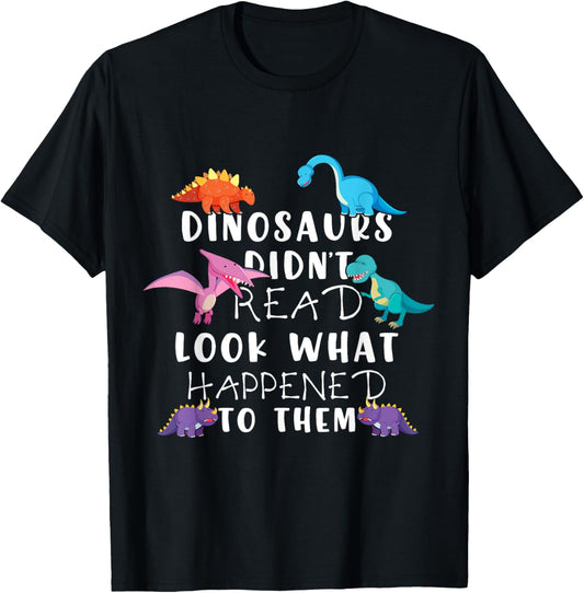 Dinosaurs Didnt Read Look What Happened To Them Teacher Kids T-Shirt