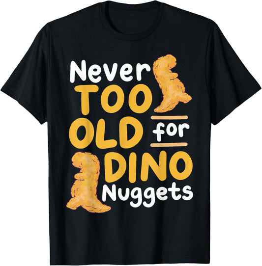 Adult Chicken Nuggets Dinosaur Nuggets Never Too Old For Dino Nuggets T-Shirt - Unisex-Adults - Black - Small - Short Sleeve - T-Shirt