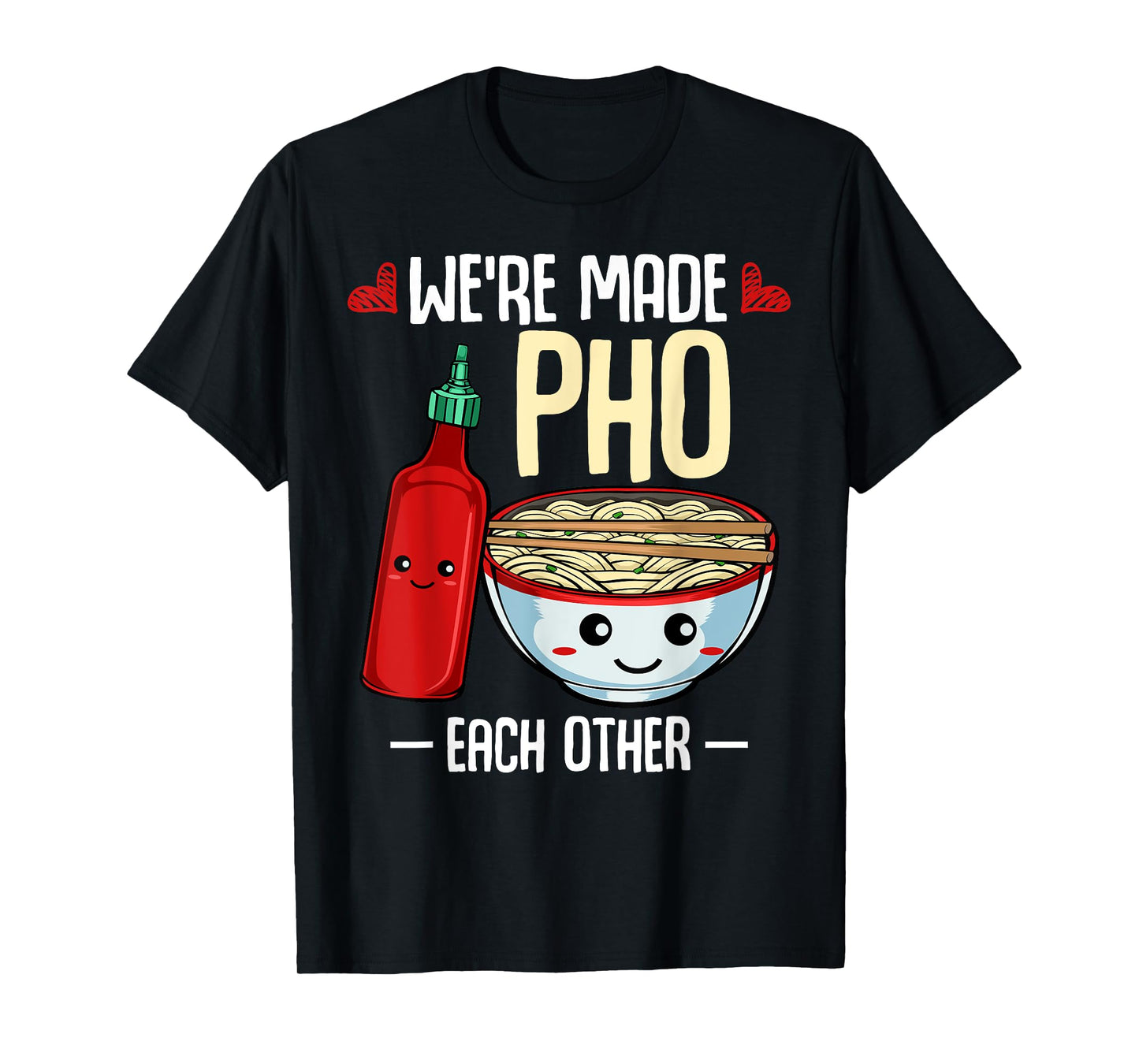 We're Made Pho Each Other Vietnamese Cuisine Recipe Hanoi T-Shirt