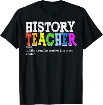 History Teacher Definition Funny First Day Back To School Men Women T-Shirt