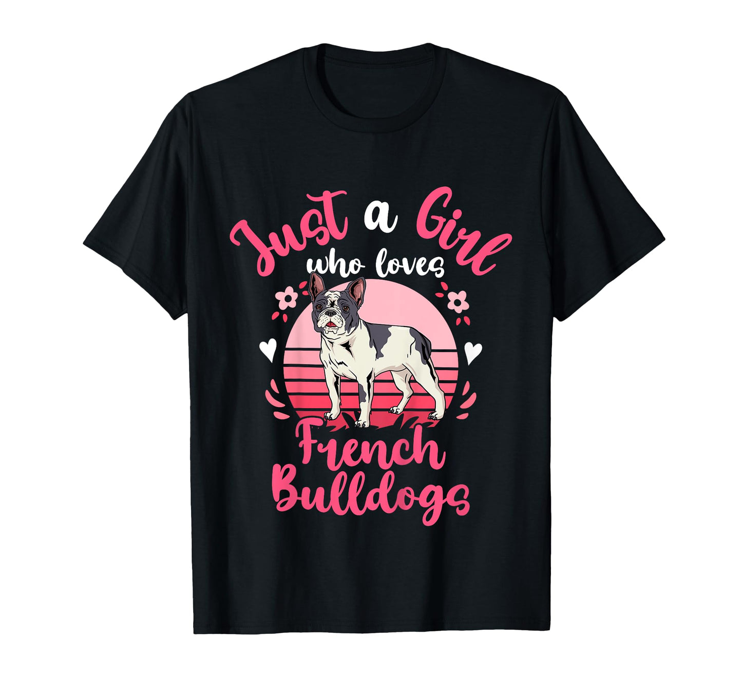 French Bulldog Just a Girl Who Loves French Bulldogs T-Shirt