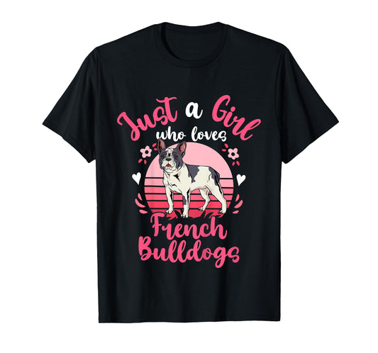 French Bulldog Just a Girl Who Loves French Bulldogs T-Shirt
