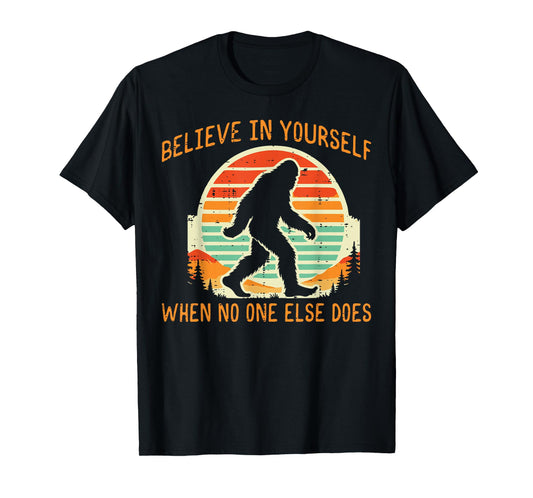 Bigfoot Believe In Yourself Funny Sasquatch Men Women Kids T-Shirt