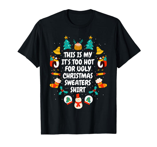 Too Hot Ugly Christmas Sweaters Funny Xmas Men Women Family T-Shirt