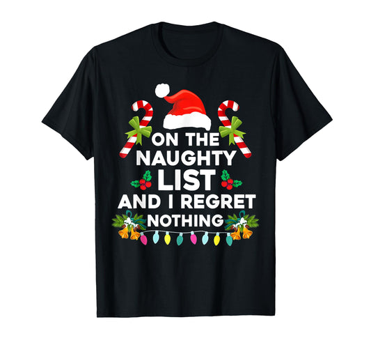 On The Naughty List And I Regret Nothing Funny Xmas T-Shirt