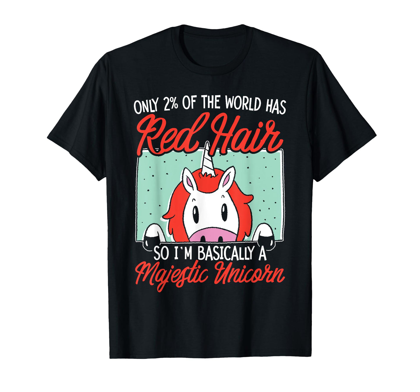I'm Basically A Majestic Unicorn Ginger Redhead Red Hair T-Shirt