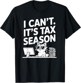 I Can't It's Tax Season Tax Day Funny Cat For Men Women Kids T-Shirt
