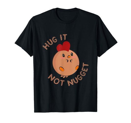 Chicken fans Hug it - not nugget! T-Shirt
