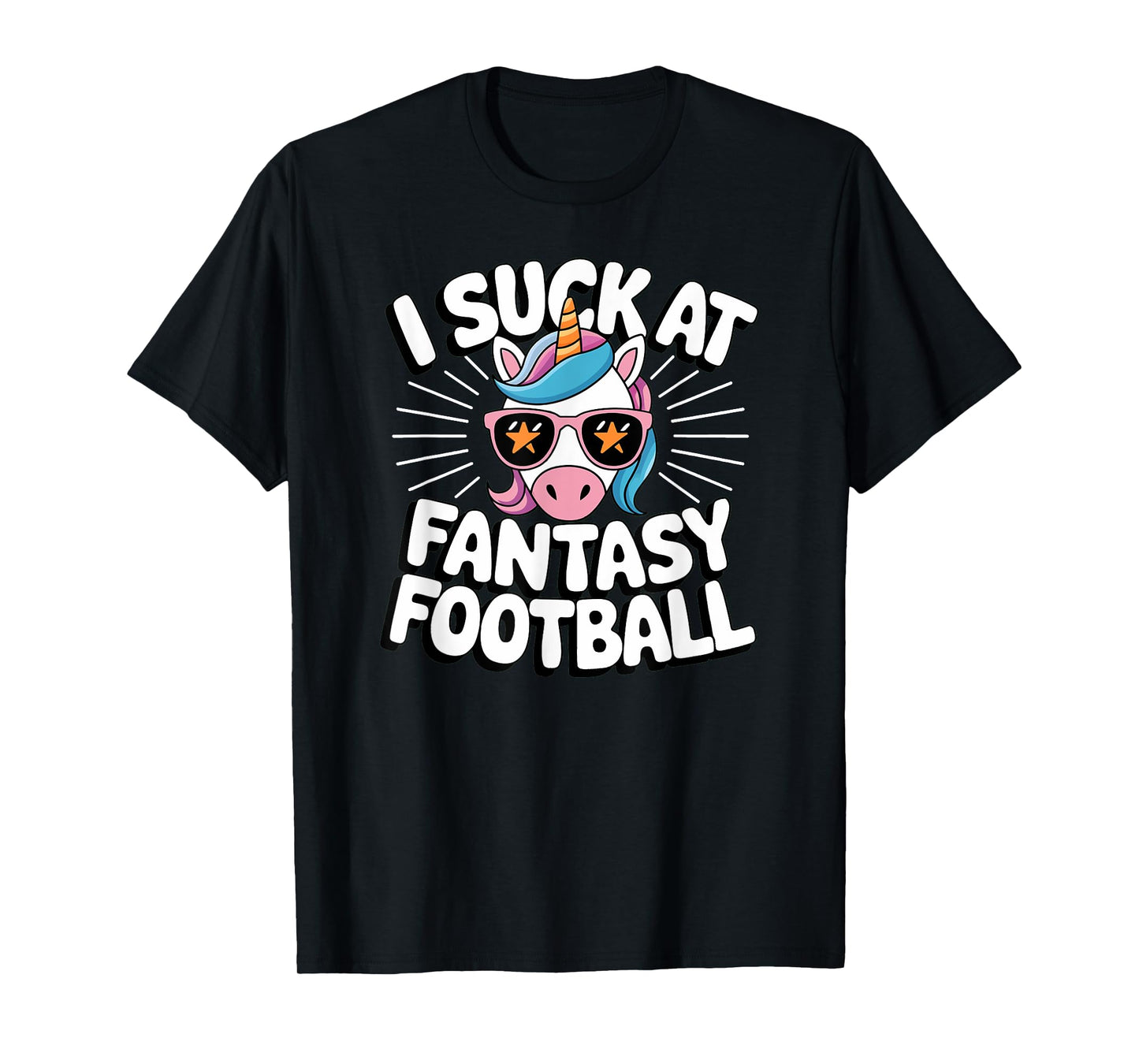 I Suck at Fantasy Football Unicorn Kickoff: Men & Women Gift T-Shirt
