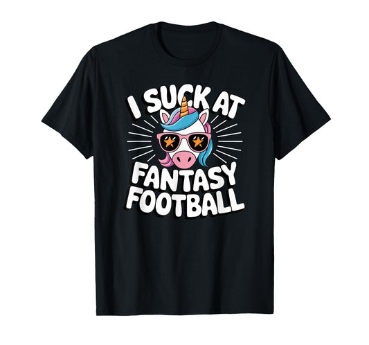 I Suck at Fantasy Football Unicorn Kickoff: Men & Women Gift T-Shirt