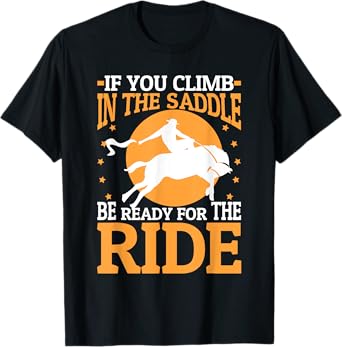 If You Climb In The Saddle Be Ready For The Ride T-Shirt