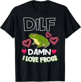 DILF Damn I Love Frogs Gift Frog Keeper Or Frog Lover T-Shirt