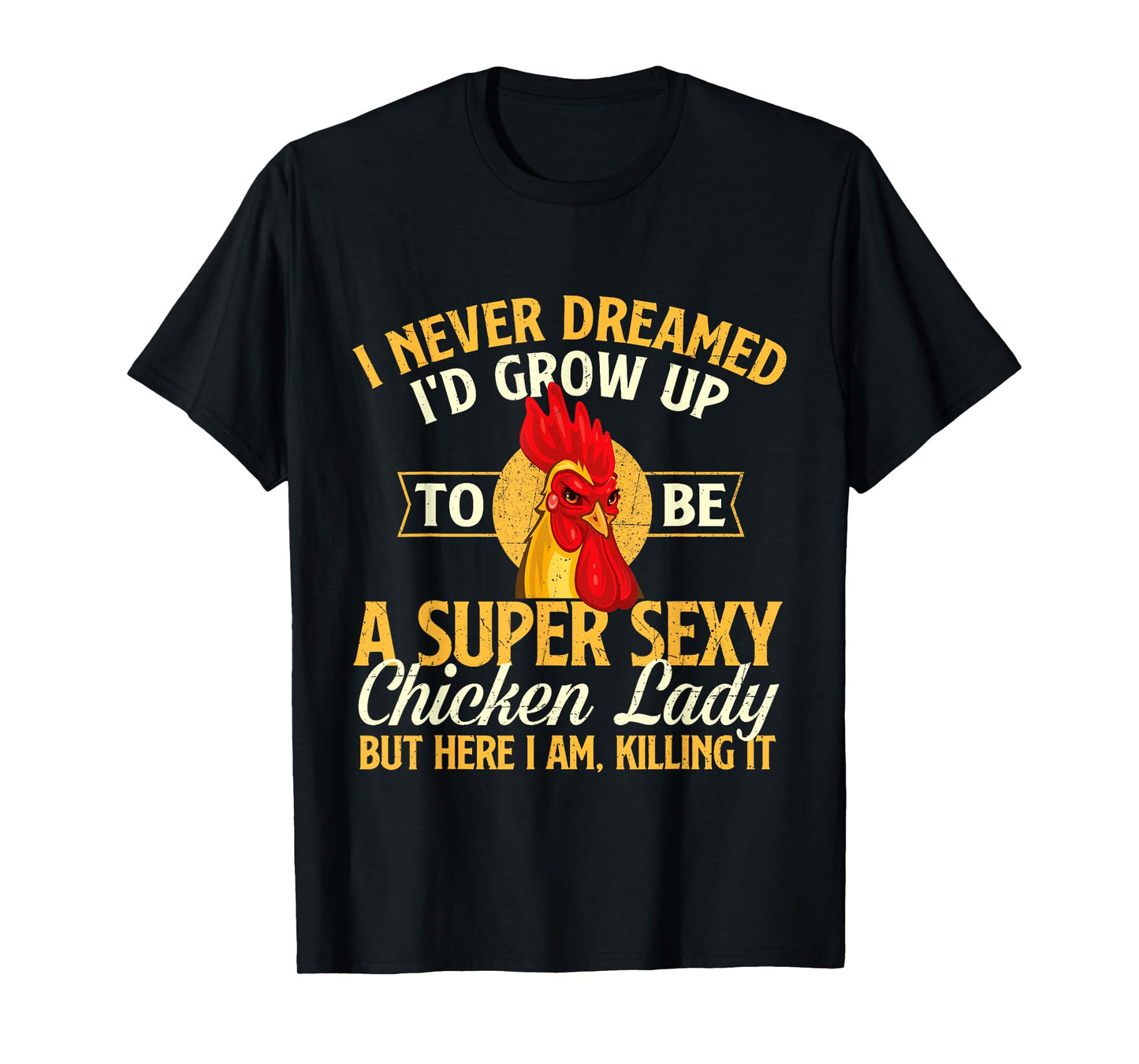 I Never Dreamed I'd Grow Up To Be Chicken Lady - Farm Animal T-Shirt