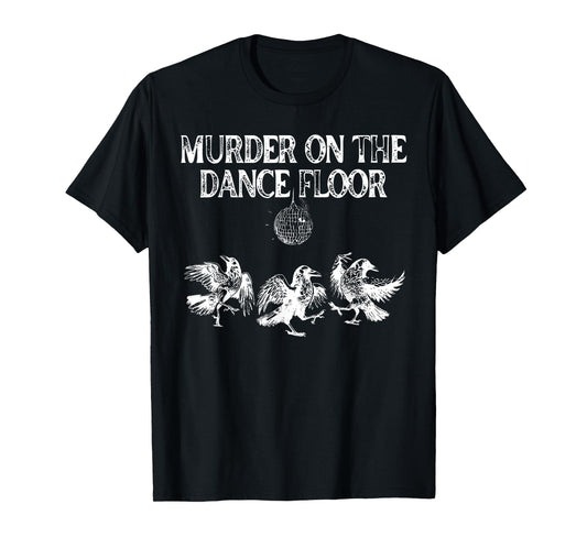 Murder On The Dance Floor Funny Crow Dancing Disco T-Shirt
