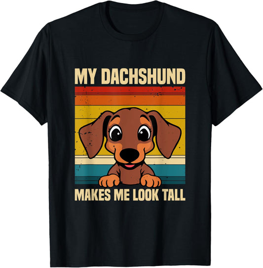 My Dachshund Makes Me Look Tall Wiener Dog T-Shirt