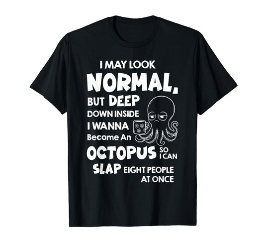 I May Look Normal But Deep Down Inside I Wanna Become an T-Shirt