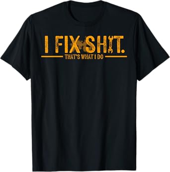 I Fix Shit That's What I Do T-Shirt