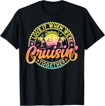 Cruise I Love It When We're Cruisin Together Couple Matching T-Shirt