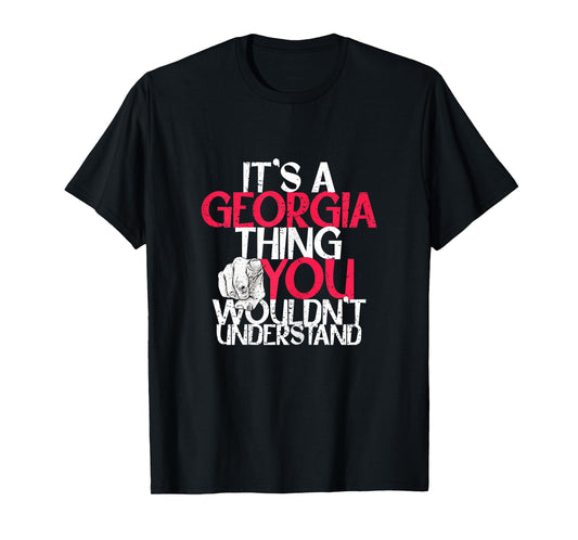 It's A Georgia Thing You Wouldn't Understand T-Shirt