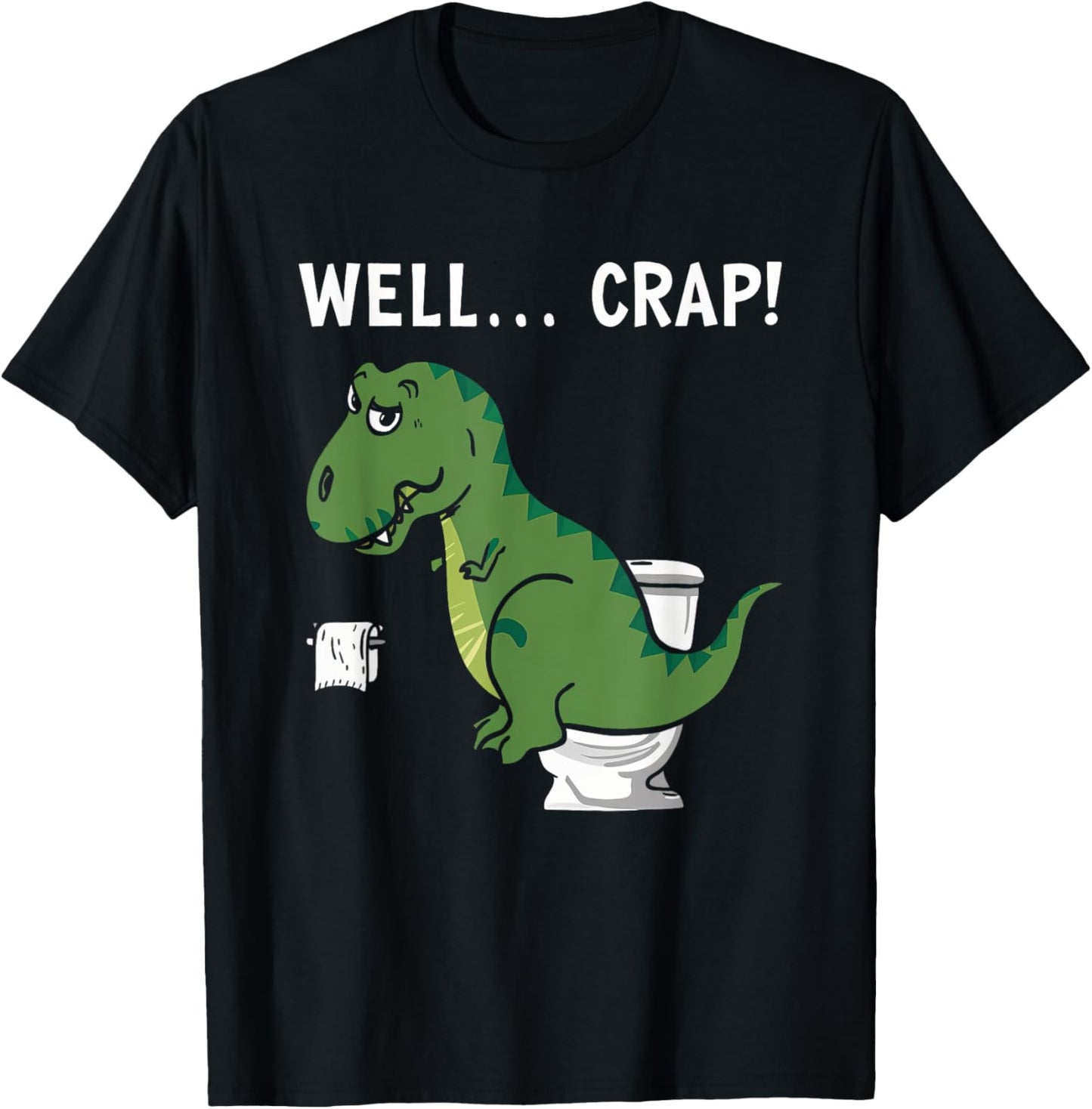 Well Crap T-Rex Pooping Funny Dinosaur T-Shirt