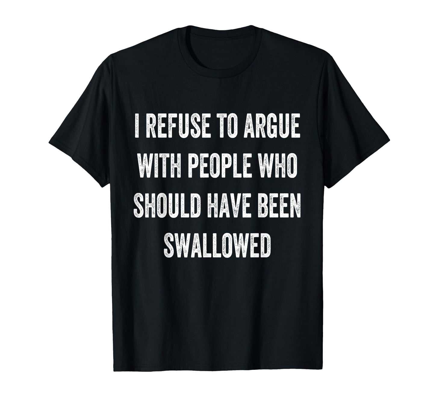 I Refuse To Argue With People Who Should Have Been Funny T-Shirt