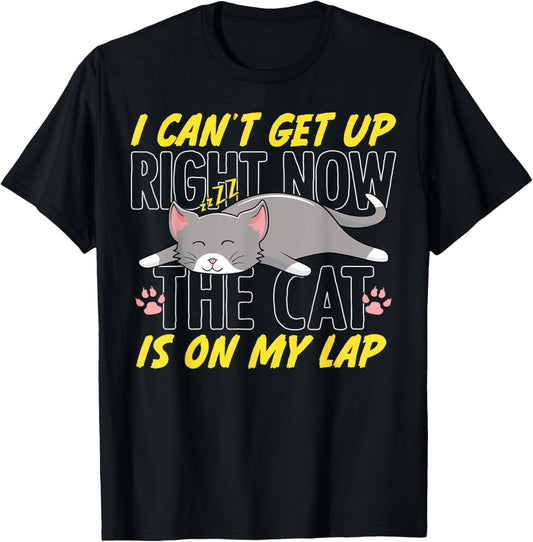 I Can’t Get Up Right Now The Cat Is On My Lap Cat T-Shirt