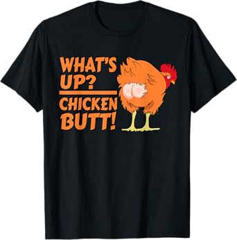 What's Up? Chicken Butt! - Funny Chicken Joke Chicken Owner T-Shirt