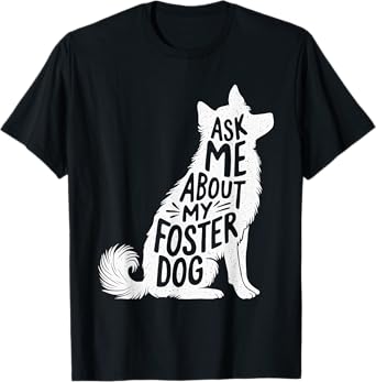 Ask Me About My Foster Dog T-Shirt for Men Women
