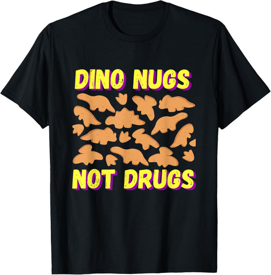 Dino Nugs Not Drugs Dinosaur Chicken Nugget Quote T-Shirt
