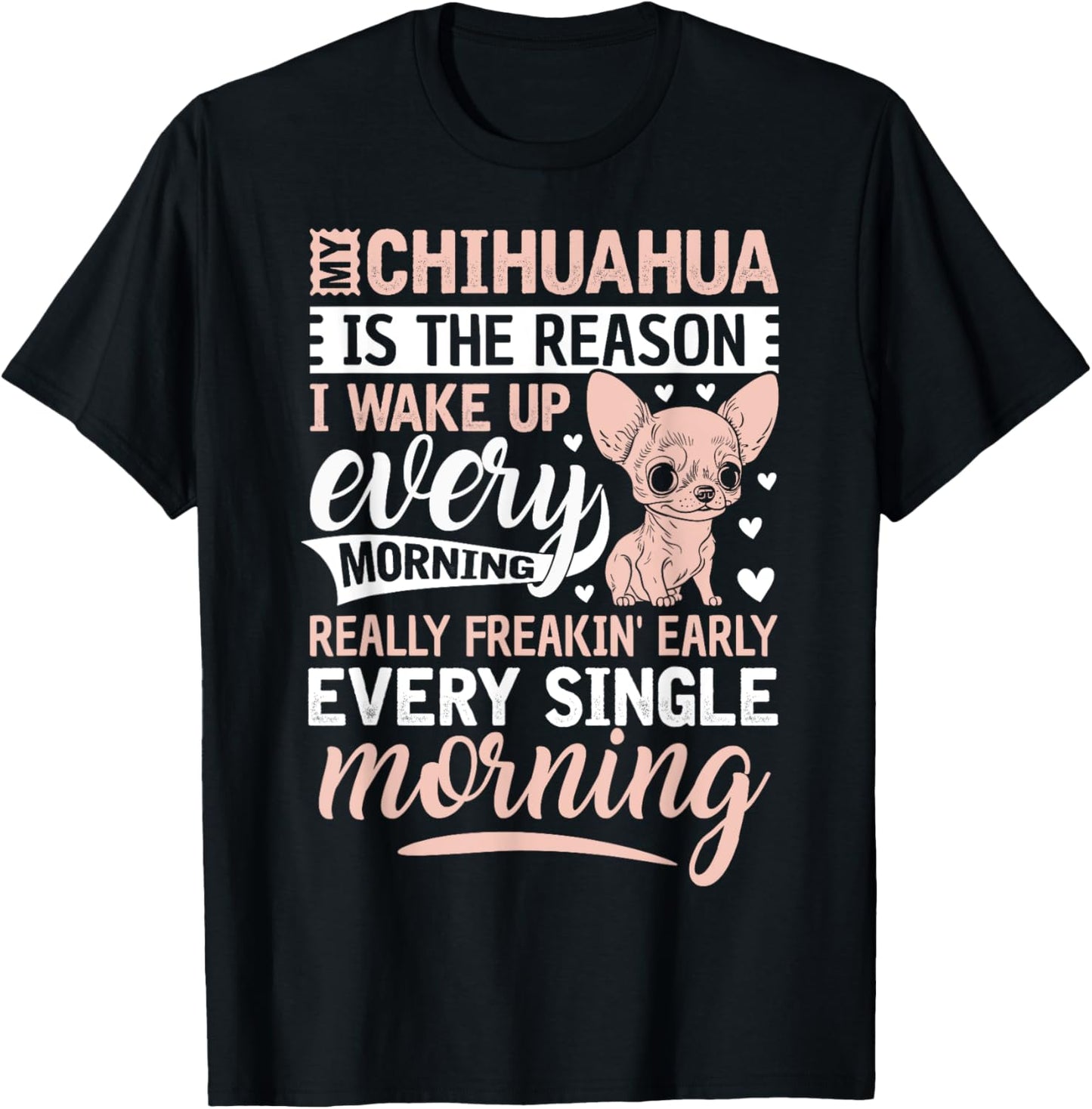 My Chihuahua Is The Reason I Wake Up Every Morning T-Shirt