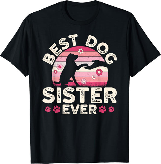 Best Dog Sister Ever Dog Lover Sister Dog Sis T-Shirt