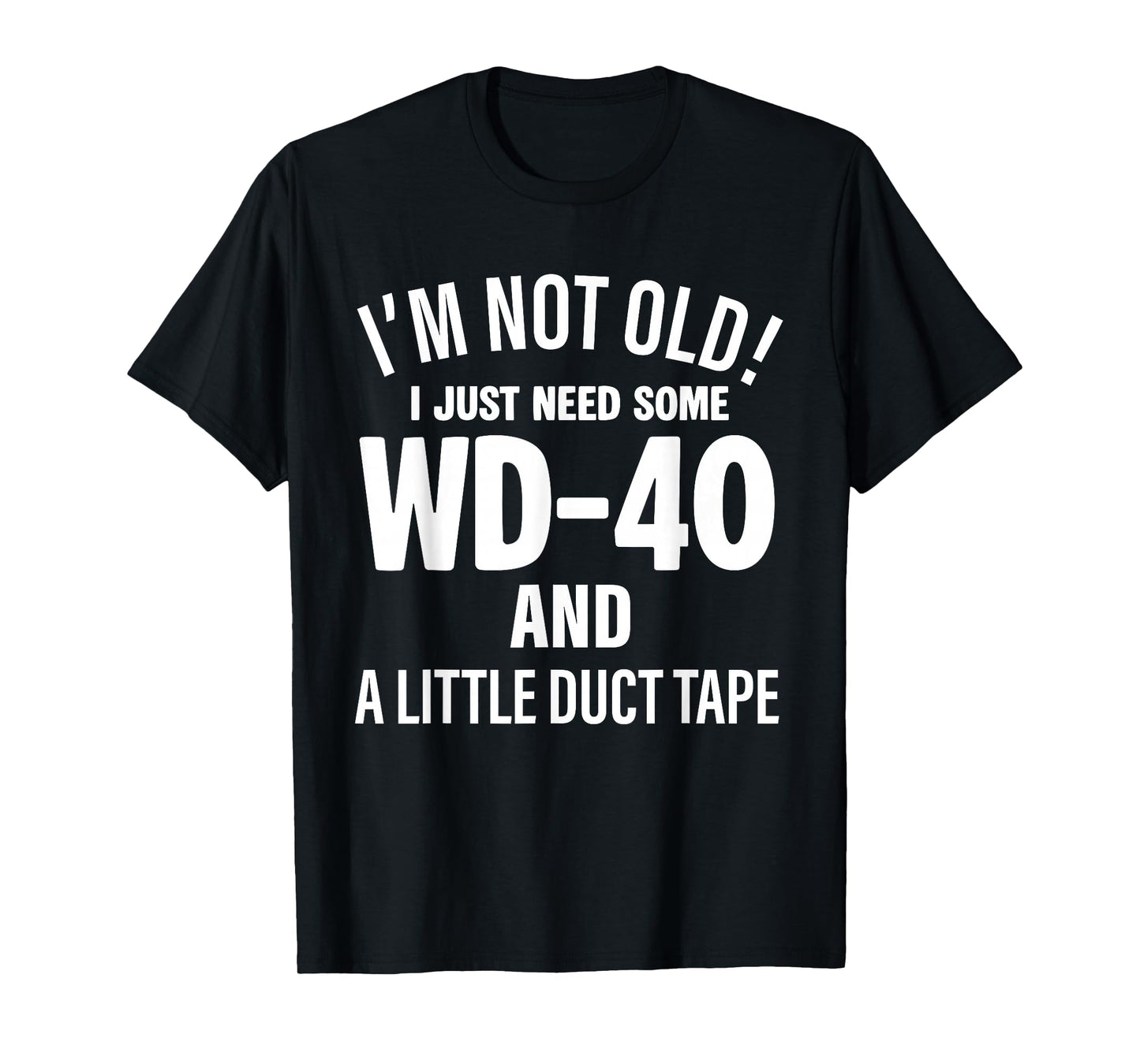 I'm Not Old I Just Need Some Wd-40 and A Little Duct Tape T-Shirt