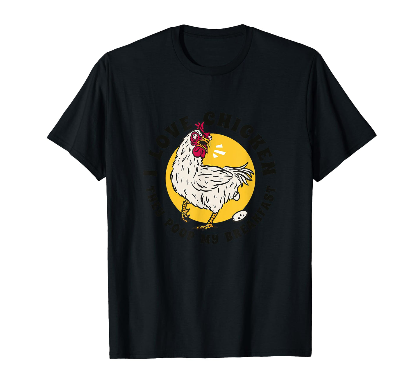 I Love Chicken They Poop My Breakfast Funny Quote Graphic T-Shirt