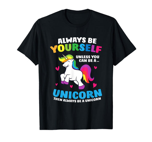 Always Be Yourself Unless You Can Be A Unicorn T-Shirt