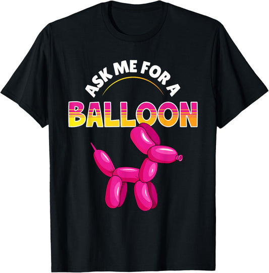 Ask Me For A Balloon Animal Artist Twister Balloon T-Shirt
