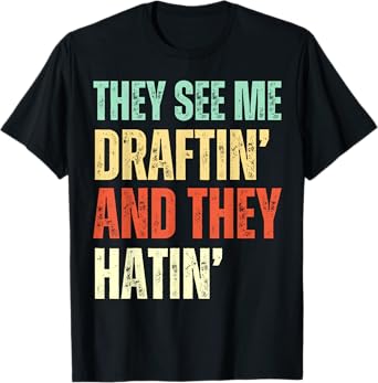They See Me Draftin' and They Hatin' Funny Fantasy Football T-Shirt