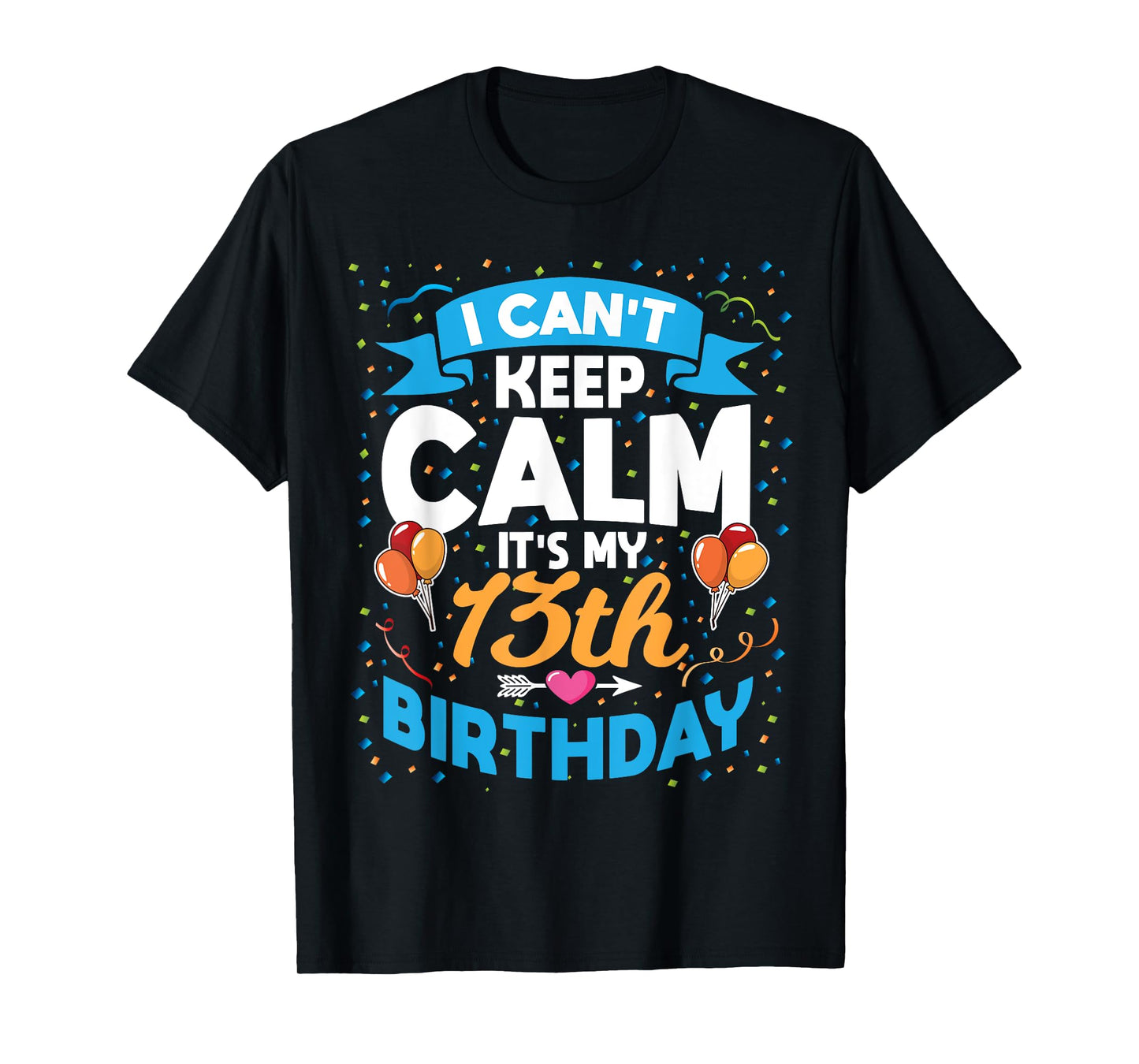 13 Year Old Gift I Can't Keep Calm It's My 13th Birthday T-Shirt