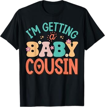 Cute I'm Getting A Baby Cousin Aunt Pregnancy Announcement T-Shirt