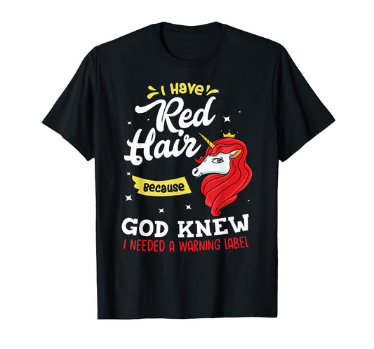 I Have Red Hair Because God Knew I Needed A Warning Label T-Shirt