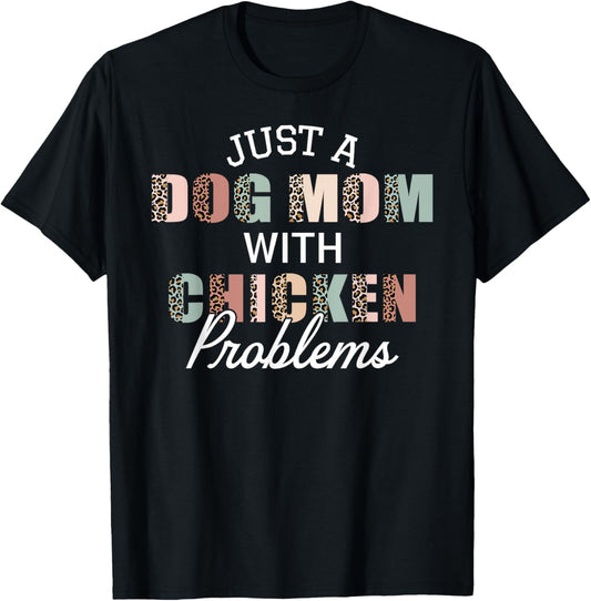 Just A Dog Mom With Chicken Problem Funny Farm Girls Women T-Shirt