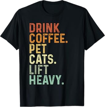 Drink Coffee Pet Cats Lift Heavy Funny Gym Retro Vintage T-Shirt
