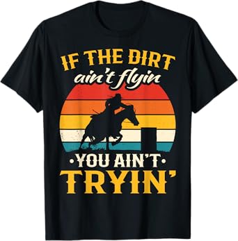 Retro If The Dirt Aint Flying You Aint Trying Barrel Racing T-Shirt