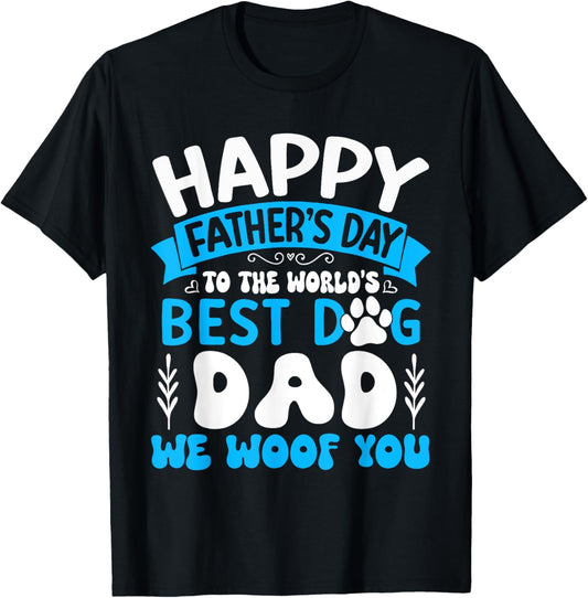 Happy Father's Day To The World Best Dog DAD We Woof You T-Shirt