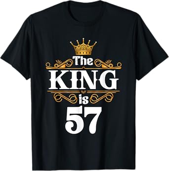 The King Is 57 Year Old Birthday 57th BDay 57 Birthday Gifts T-Shirt